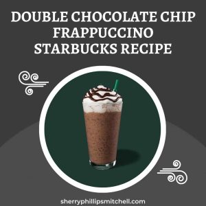 Double Chocolate Chip Frappuccino Starbucks Recipe