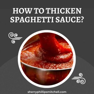 How To Thicken Spaghetti Sauce?